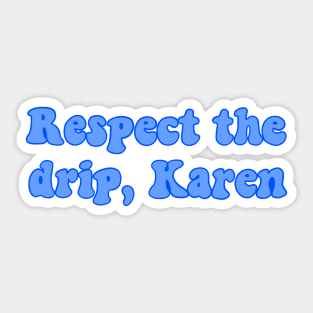 respect the drip karen Sticker